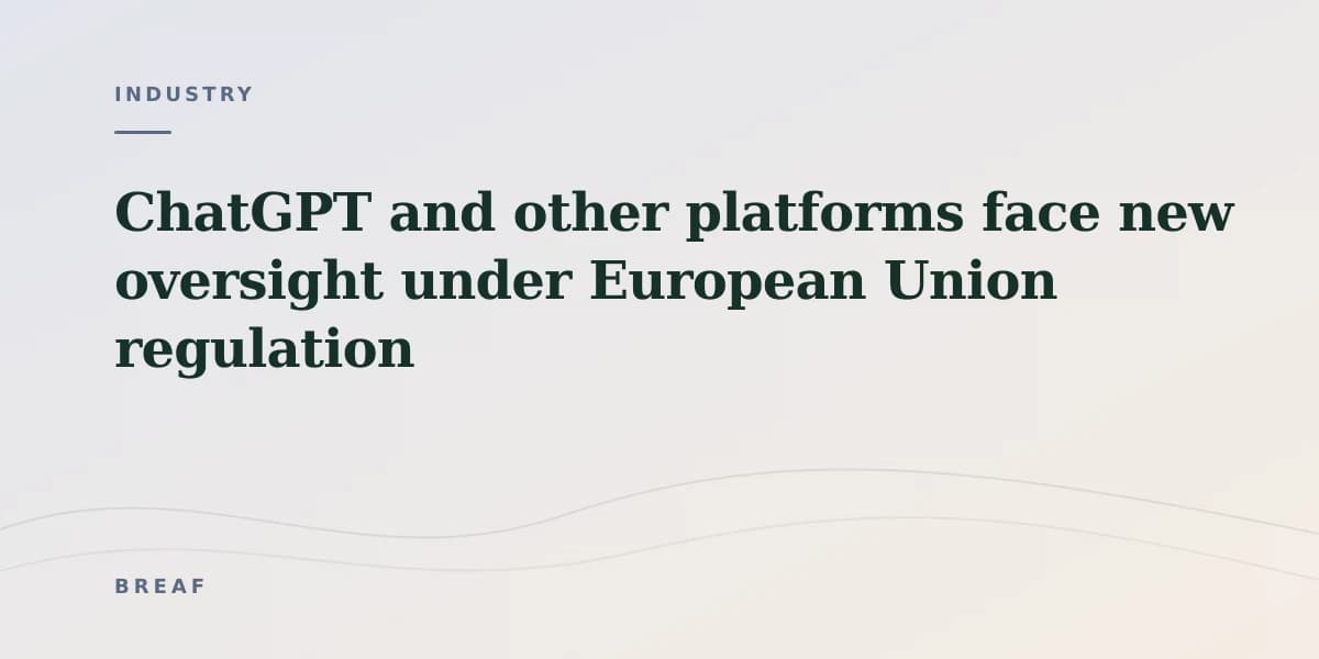 ChatGPT and other platforms face new oversight under European Union regulation