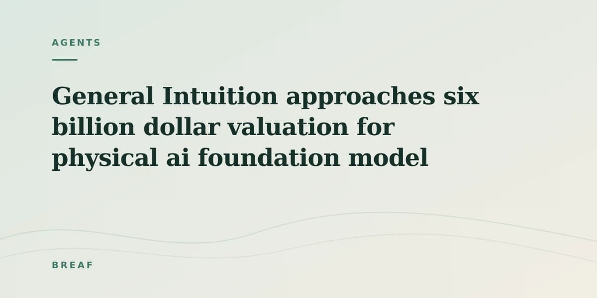 General Intuition approaches six billion dollar valuation for physical ai foundation model