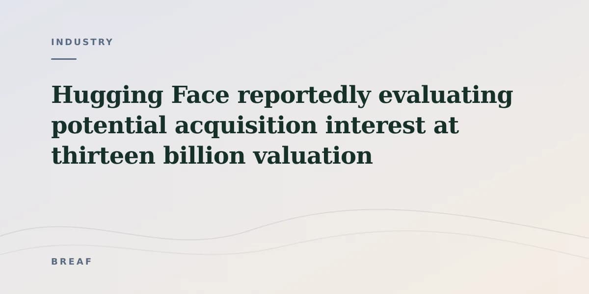 Hugging Face reportedly evaluating potential acquisition interest at thirteen billion valuation