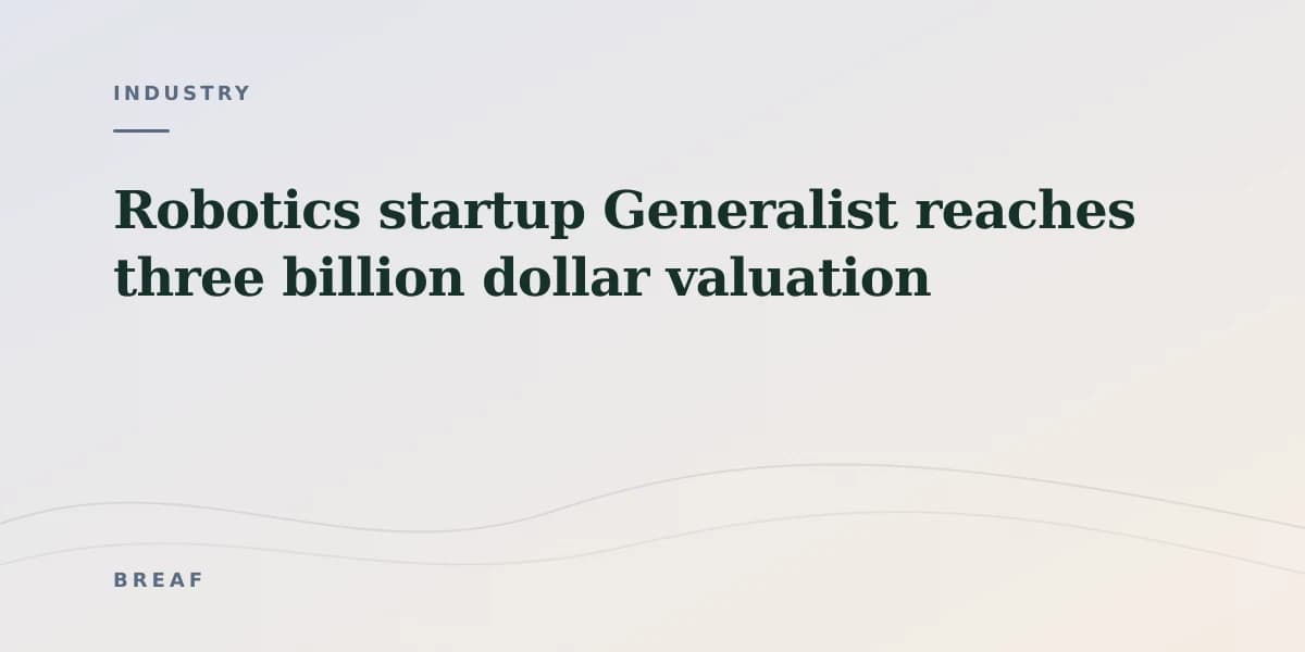 Robotics startup Generalist reaches three billion dollar valuation