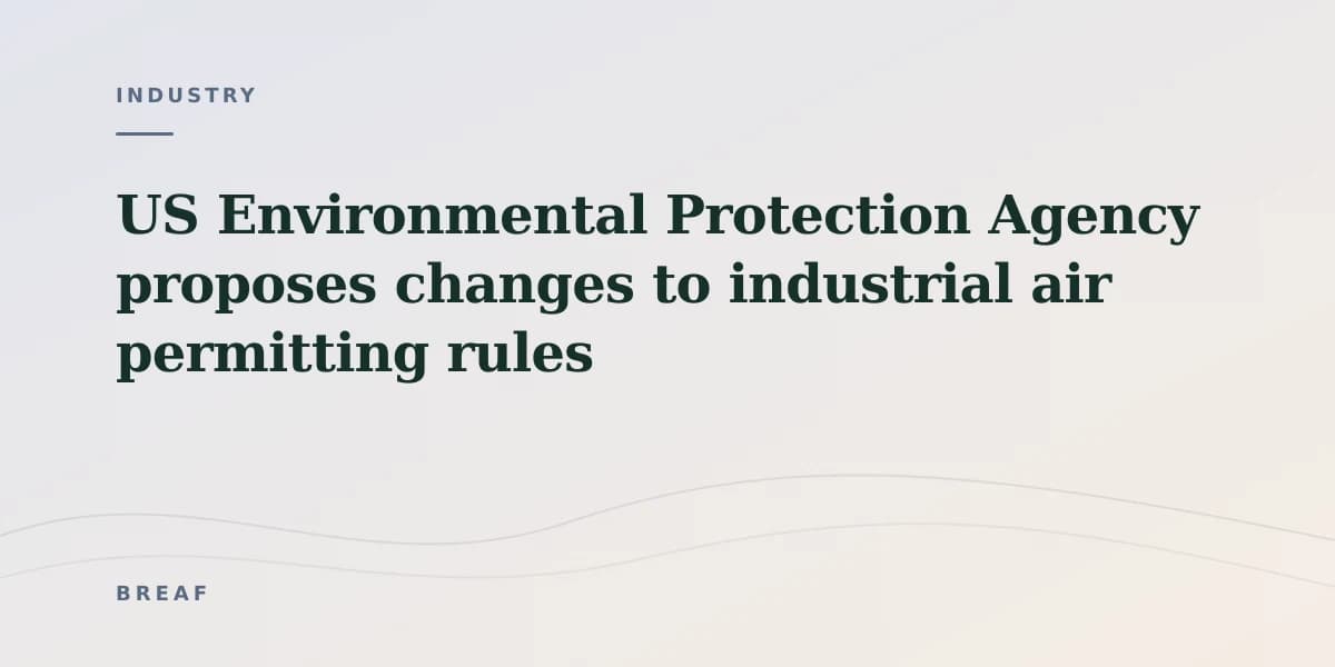 US Environmental Protection Agency proposes changes to industrial air permitting rules