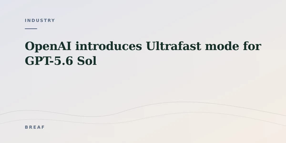 OpenAI introduces Ultrafast mode for GPT-5.6 Sol